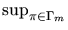 $ \sup_{\pi \in \Gamma_m}^{}$