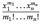 $\displaystyle {\frac{x_1^{m_1} \ldots x_n^{m_n}}{m_1! \ldots m_n!}}$